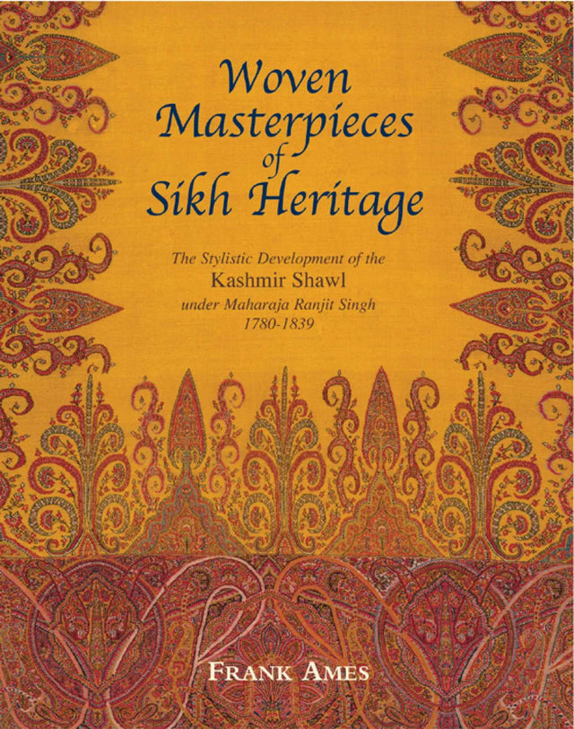 Woven Masterpieces of Sikh Heritage: The Stylistic Development of the Kashmir Shawl under Maharaja Ranjit 1780-1839 - Retail Maharaj