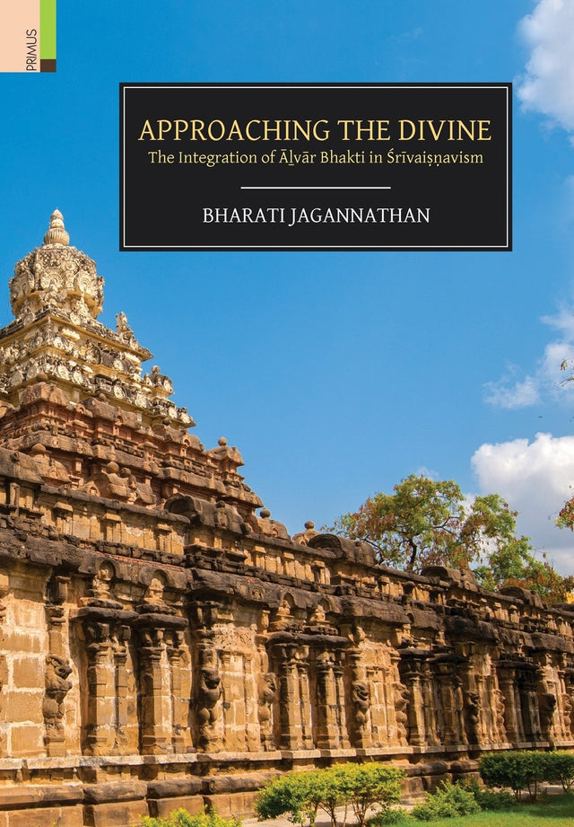 Approaching the Divine: The Integration of Ālvār Bhakti in Śrīvaisnavism - Retail Maharaj