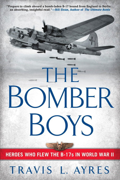 The Bomber Boys: Heroes Who Flew the B-17s in World War II - Retail Maharaj