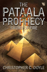 SWORD OF FIRE: THE PATAALA PROPHECY BOOK 3 - AN EPIC FANTASY ADVENTURE BY CHRISTOPHER C. DOYLE | MYSTERY THRILLER BASED ON INDIAN MYTHOLOGY - Retail Maharaj