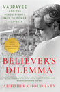 Believer's Dilemma: Vajpayee and the Hindu Right's Path to Power, 1977–2018 - Retail Maharaj