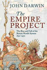 The Empire Project: The Rise and Fall of the British World-System, 1830-1970 - Retail Maharaj