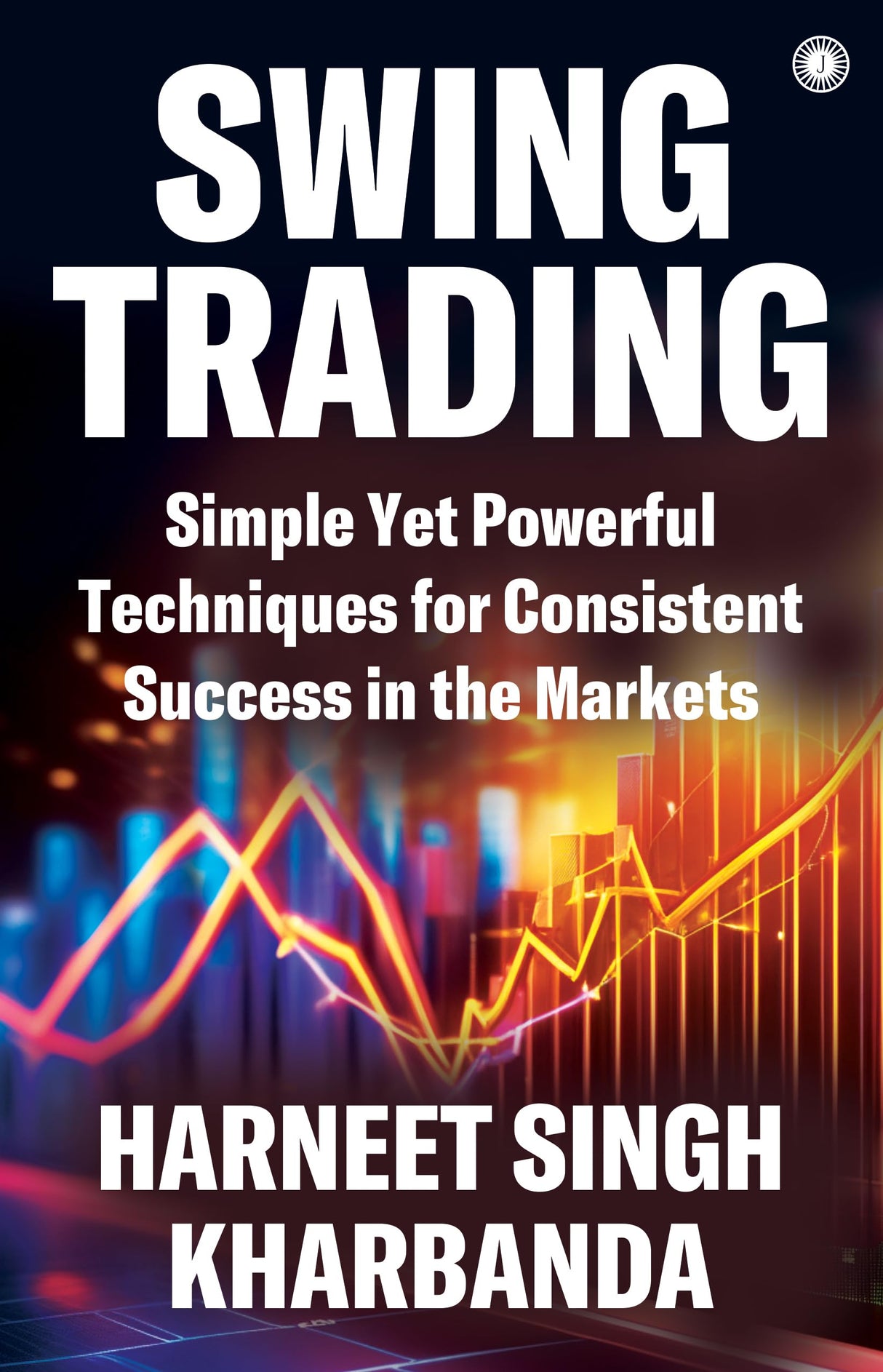 Swing Trading: Simple Yet Powerful Techniques for Consistent Success in the Markets - Retail Maharaj