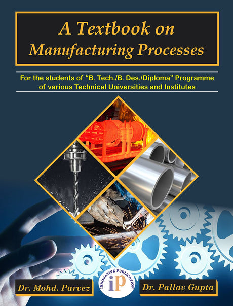 A Textbook on Manufacturing Processes - For the students of B. Tech./B. Des./Diploma and Other related disciplines - Retail Maharaj