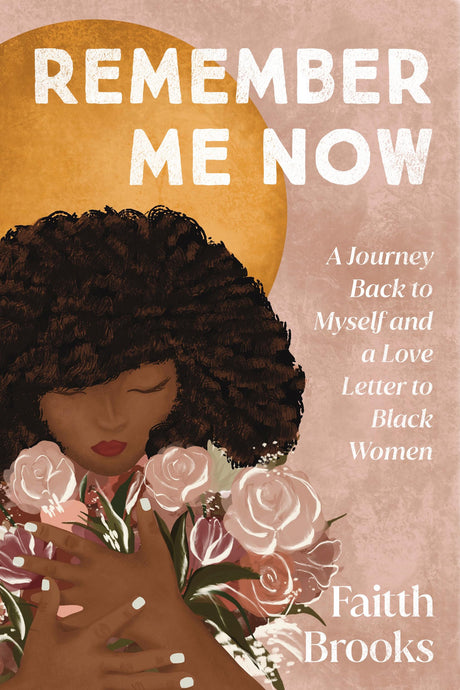 Remember Me Now: A Journey Back to Myself and a Love Letter to Black Women - Retail Maharaj