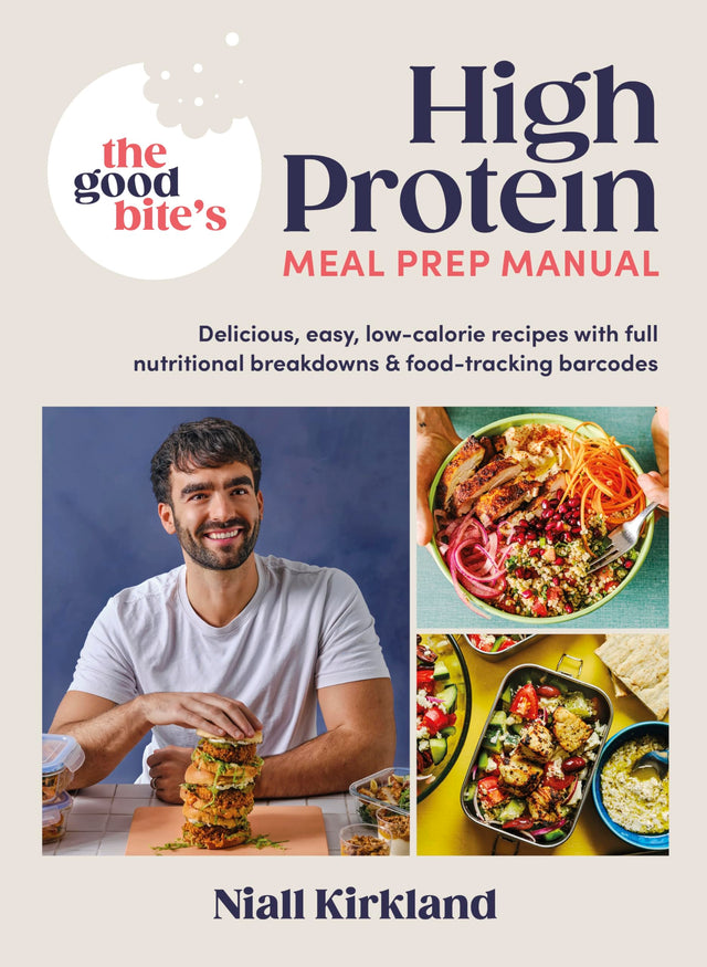 The Good Bite’s High Protein Meal Prep Manual: Delicious, easy low-calorie recipes with full nutritional breakdowns & food-tracking barcodes - Retail Maharaj