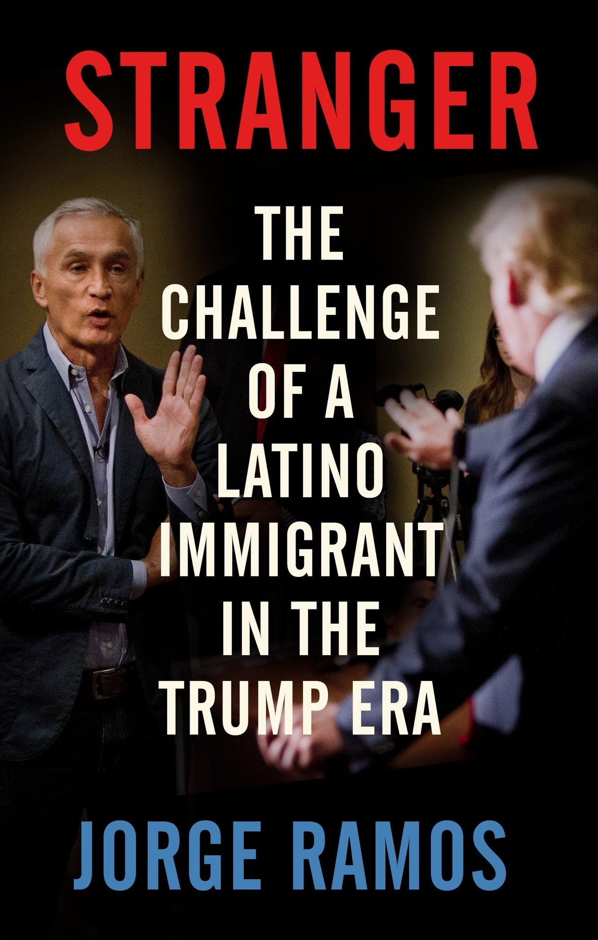Stranger: The Challenge of a Latino Immigrant in the Trump Era - Retail Maharaj