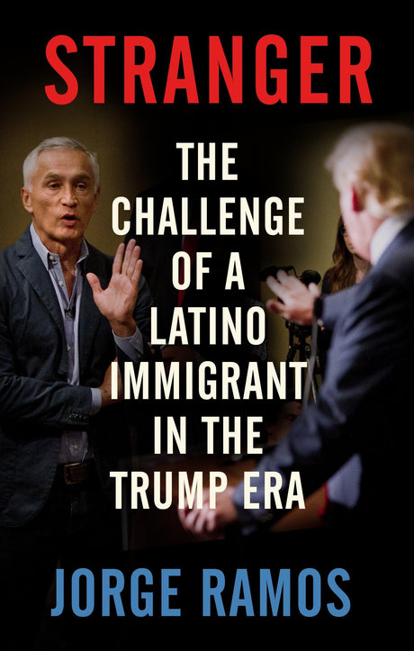 Stranger: The Challenge of a Latino Immigrant in the Trump Era - Retail Maharaj