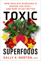 Toxic Superfoods: How Oxalate Overload Is Making You Sick--and How to Get Better - Retail Maharaj