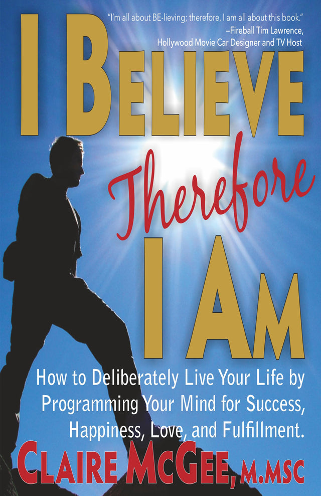 I Believe Therefore I Am : How to Deliberately Live Your Life by Programming Your Mind for Success, Happiness, Love, and Fulfillment! - Retail Maharaj