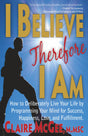 I Believe Therefore I Am : How to Deliberately Live Your Life by Programming Your Mind for Success, Happiness, Love, and Fulfillment! - Retail Maharaj