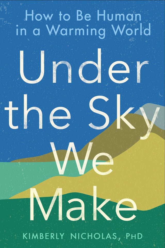 Under the Sky We Make: How to Be Human in a Warming World - Retail Maharaj