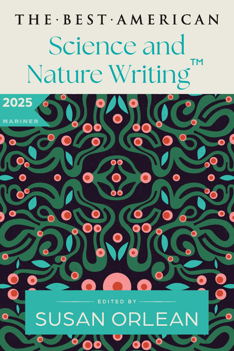 The Best American Science and Nature Writing 2025: A Collection of the Year's Most Insightful Essays on the Natural World, Climate Change, and the Wonders of Science Curated by Susan Orlean - Retail Maharaj