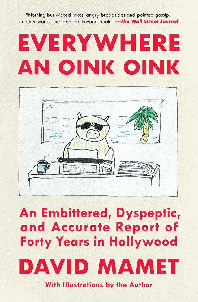 Everywhere an Oink Oink: An Embittered, Dyspeptic, and Accurate Report of Forty Years in Hollywood - Retail Maharaj