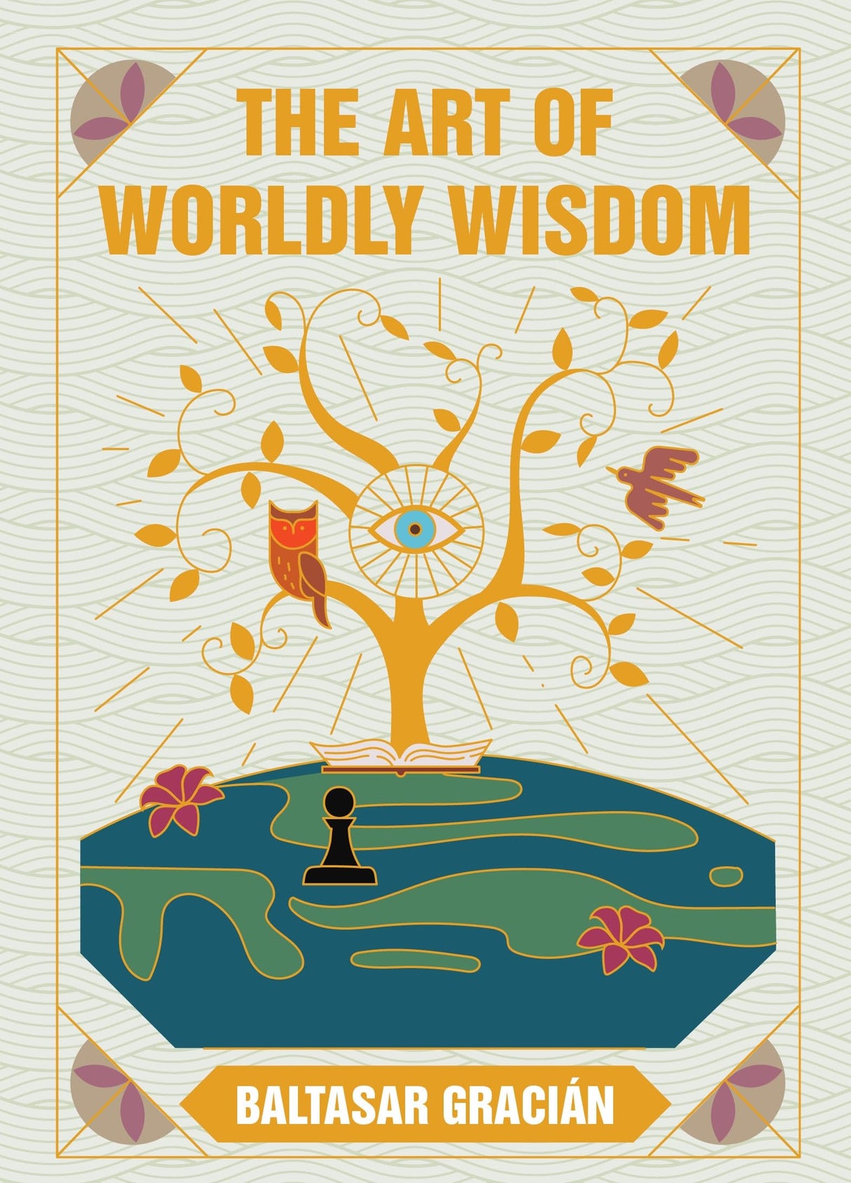 The Art of Worldly Wisdom: Timeless Advice for Success, Strategy, and Intelligent Living | 300 Maxims on Leadership, Relationships, and Personal Growth | Premium Hardback, Perfect for Gifting - Retail Maharaj