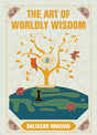The Art of Worldly Wisdom: Timeless Advice for Success, Strategy, and Intelligent Living | 300 Maxims on Leadership, Relationships, and Personal Growth | Premium Hardback, Perfect for Gifting - Retail Maharaj