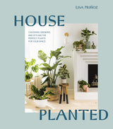 House Planted: Choosing, Growing, and Styling the Perfect Plants for Your Space - Retail Maharaj