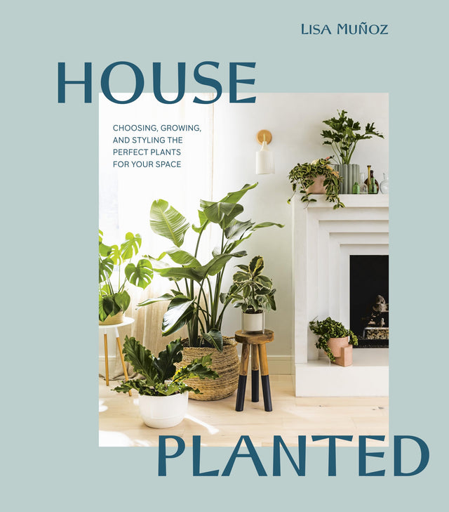 House Planted: Choosing, Growing, and Styling the Perfect Plants for Your Space - Retail Maharaj