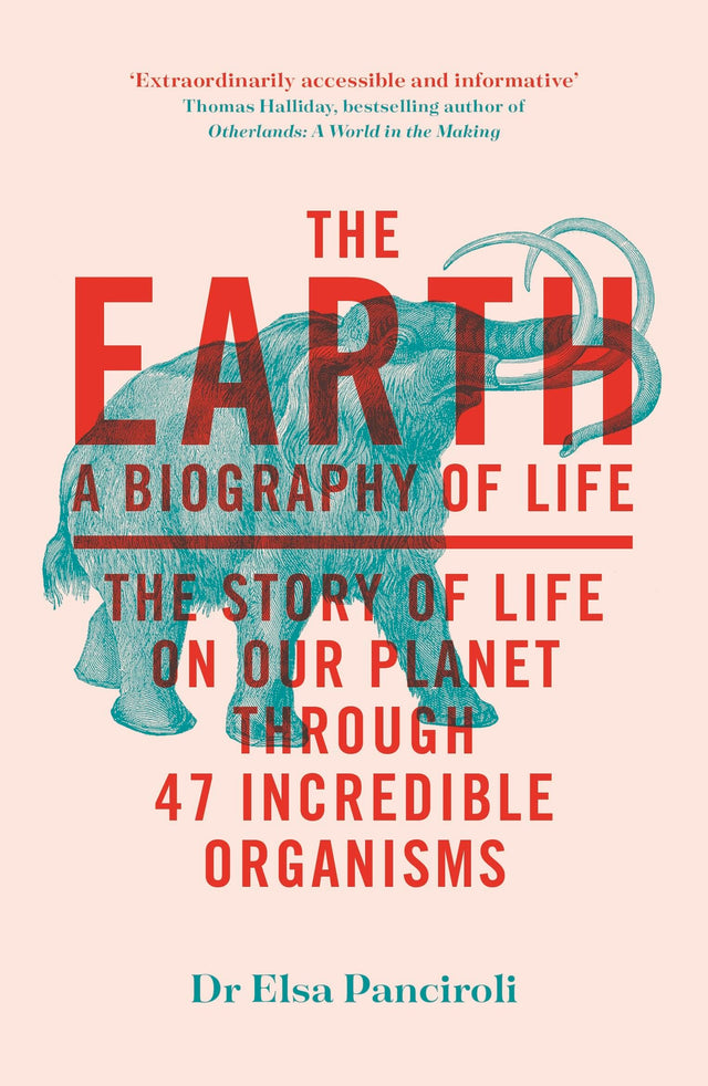 The Earth: A Biography of Life: the Story of Life on Our Planet Through 47 Incredible Organisms - Retail Maharaj