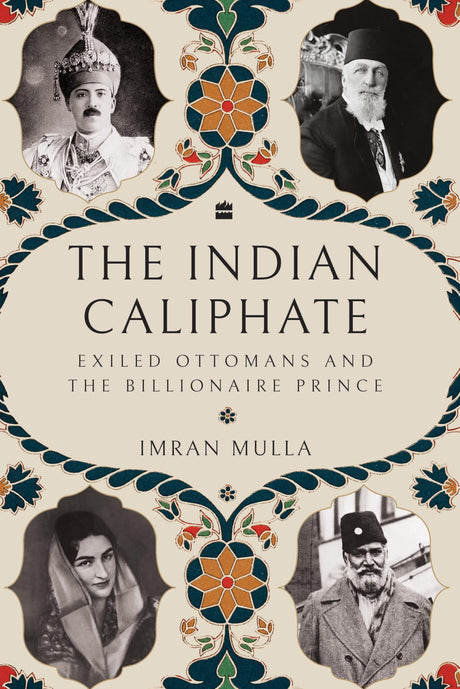 The Indian Caliphate: Exiled Ottomans and the Billionaire Prince - Retail Maharaj
