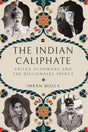 The Indian Caliphate: Exiled Ottomans and the Billionaire Prince - Retail Maharaj