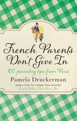 French Parents Don't Give In: 100 parenting tips from Paris - Retail Maharaj
