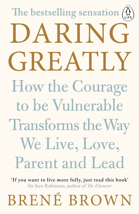 Daring Greatly: How the Courage to Be Vulnerable Transforms the Way We Live, Love, Parent, and Lead - Retail Maharaj