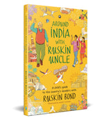 AROUND INDIA WITH RUSKIN UNCLE : A Child’s Guide to the Country’s Wonders with Ruskin Bond - Retail Maharaj