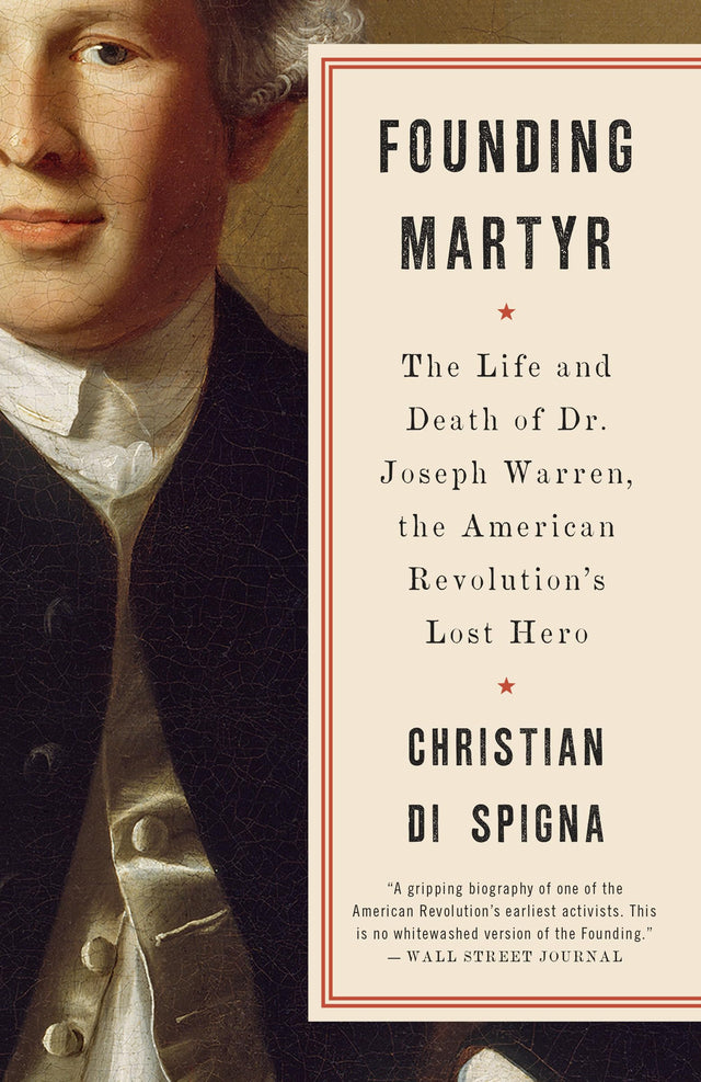 Founding Martyr: The Life and Death of Dr. Joseph Warren, the American Revolution's Lost Hero - Retail Maharaj