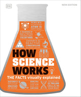How Science Works: The Facts Visually Explained (DK How Stuff Works) - Retail Maharaj
