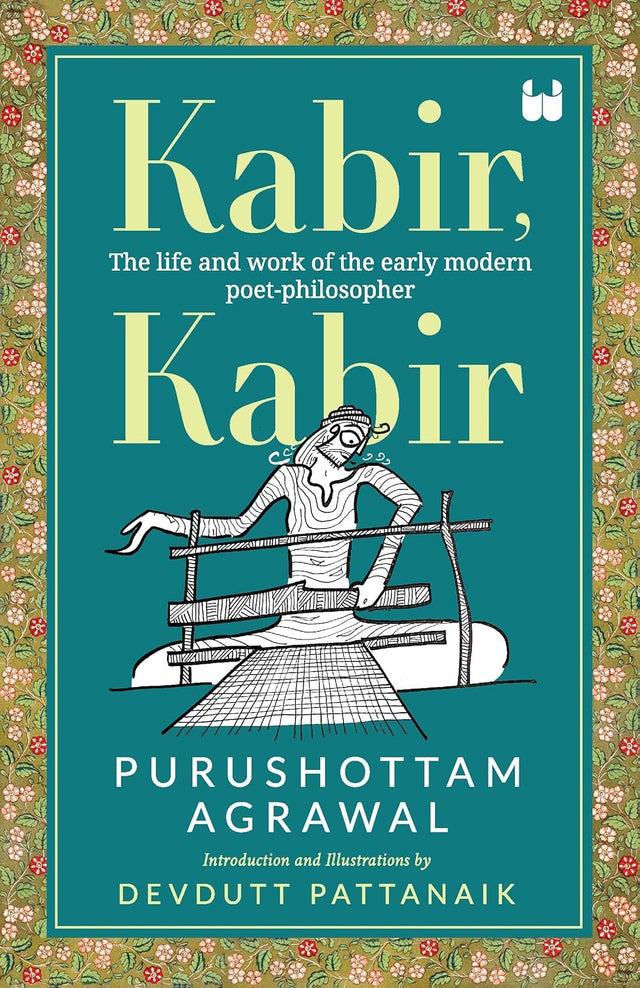 Kabir, Kabir: The life and work of the early modern poet-philosopher - Retail Maharaj