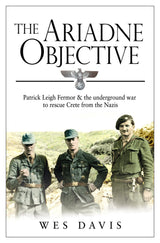 The Ariadne Objective: Patrick Leigh Fermor and the Underground War to Rescue Crete from the Nazis - Retail Maharaj
