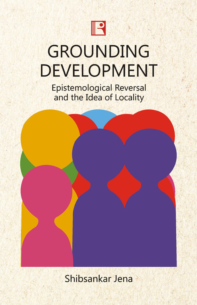 GROUNDING DEVELOPMENT: EPISTEMOLOGICAL REVERSAL AND THE IDEA OF LOCALITY - Retail Maharaj