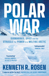 Polar War: Submarines, Spies and the Struggle for Power in a Melting Arctic: THE INSTANT SUNDAY TIMES BESTSELLER - Retail Maharaj