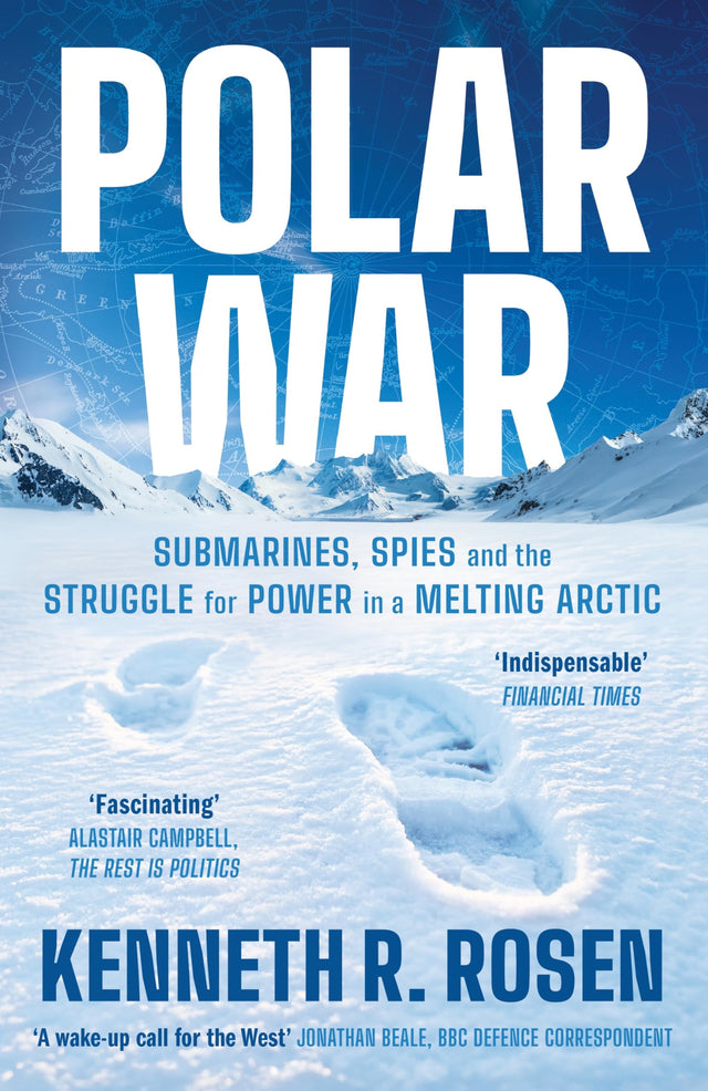 Polar War: Submarines, Spies and the Struggle for Power in a Melting Arctic: THE INSTANT SUNDAY TIMES BESTSELLER - Retail Maharaj