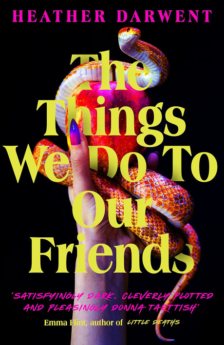 The Things We Do To Our Friends: A Sunday Times bestselling deliciously dark, intoxicating, compulsive tale of feminist revenge, toxic friendships, and deadly secrets - Retail Maharaj