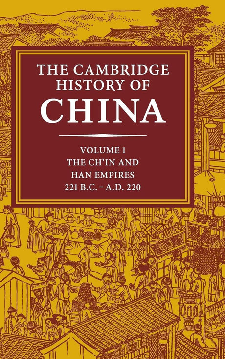 The Cambridge History of China: Volume 1, The Ch'in and Han Empires, 221 BC–AD 220 - Retail Maharaj