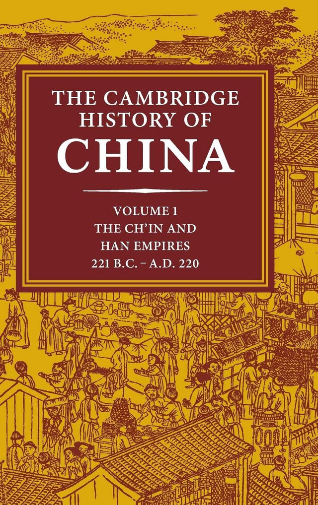 The Cambridge History of China: Volume 1, The Ch'in and Han Empires, 221 BC–AD 220 - Retail Maharaj