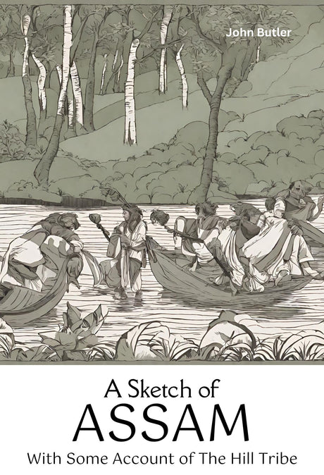 A Sketch Of Assam With Some Account Of The Hill Tribe - Retail Maharaj