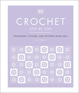 Crochet Step by Step: Techniques, Stitches, and Patterns Made Easy - Retail Maharaj