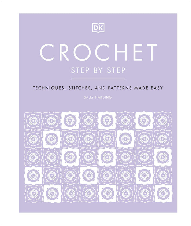 Crochet Step by Step: Techniques, Stitches, and Patterns Made Easy - Retail Maharaj