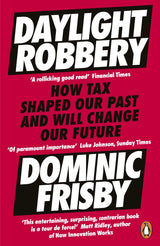 Daylight Robbery: How Tax Shaped Our Past and Will Change Our Future - Retail Maharaj