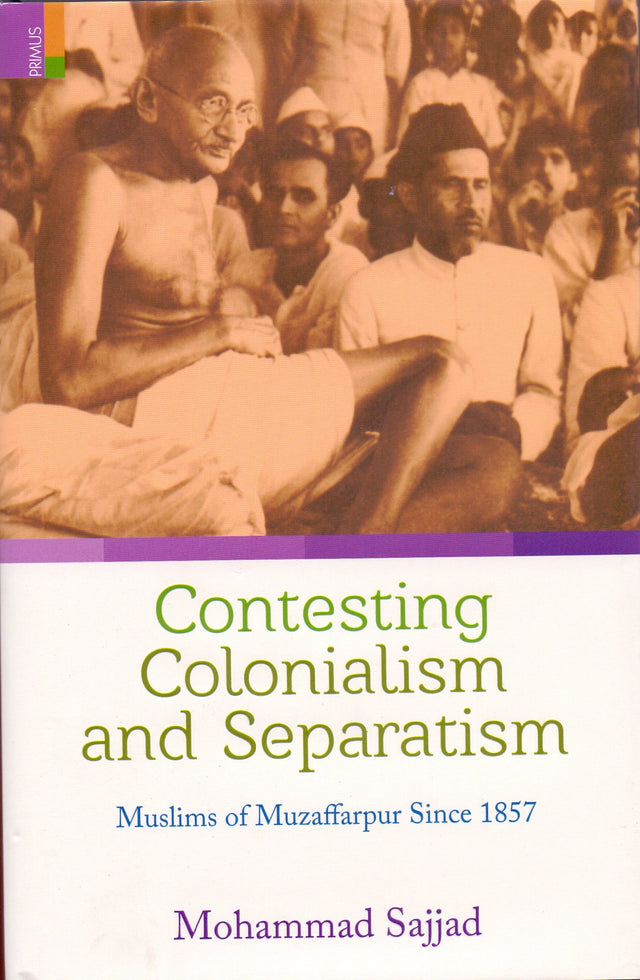 Contesting Colonialism and Separatism: Muslims of Muzaffarpur Since 1857 - Retail Maharaj