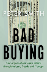 Bad Buying: How organisations waste billions through failures, frauds and f*ck-ups - Retail Maharaj