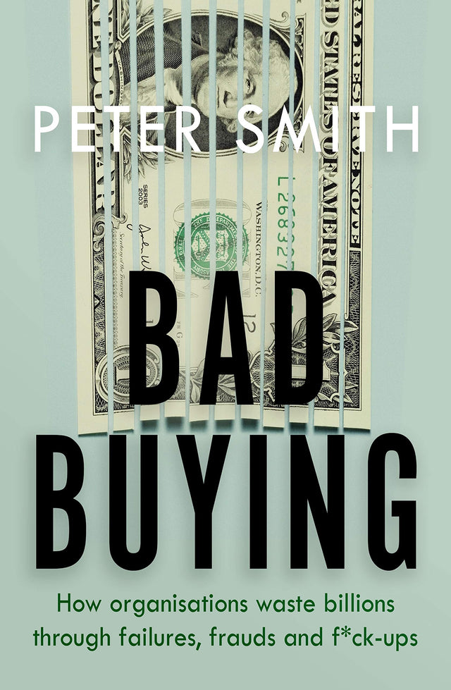 Bad Buying: How organisations waste billions through failures, frauds and f*ck-ups - Retail Maharaj
