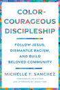 Color-Courageous Discipleship: Follow Jesus, Dismantle Racism, and Build Beloved Community - Retail Maharaj
