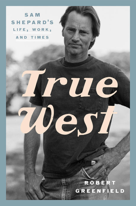 True West: Sam Shepard's Life, Work, and Times - Retail Maharaj