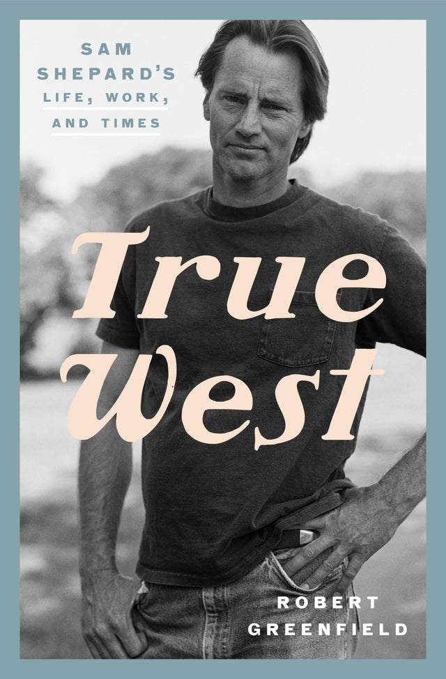 True West: Sam Shepard's Life, Work, and Times - Retail Maharaj