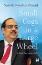 Small Cogs in a Large Wheel: A Civil Servant’s Life - Retail Maharaj
