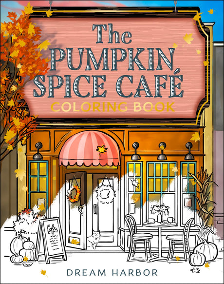 The Pumpkin Spice Café Coloring Book: The official Pumpkin Spice Café coloring book for adults and teens featuring cozy hygge scenes for relaxation and fun in fall 2025 (Dream Harbor) - Retail Maharaj